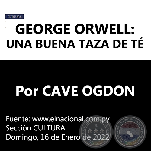 GEORGE ORWELL: UNA BUENA TAZA DE TÉ - Por CAVE OGDON - Domingo, 16 de Enero de 2022